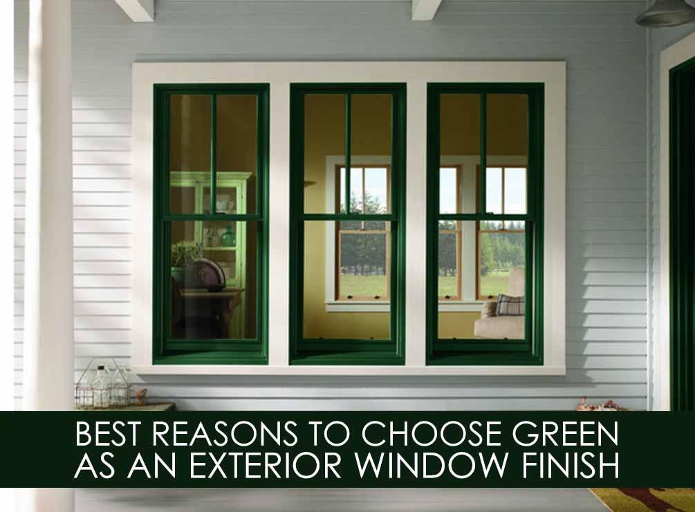 Best Reasons to Choose Green as an Exterior Window Finish