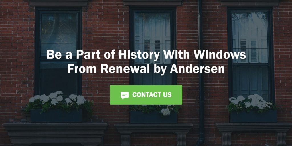 be a part of history with windows from renewal by andersen